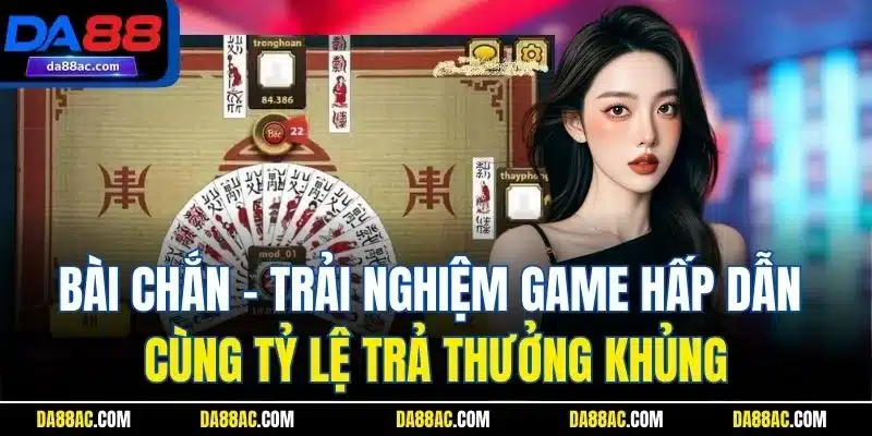 Bài chắn - Trải nghiệm game hấp dẫn cùng tỷ lệ trả thưởng khủng