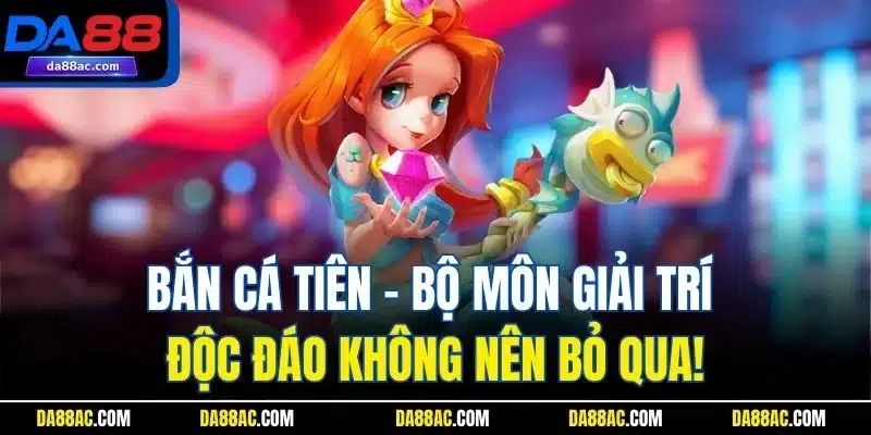 Bắn Cá Tiên - Bộ Môn Giải Trí Độc Đáo Không Nên Bỏ Qua! 1 Bắn Cá Tiên - Bộ Môn Giải Trí Độc Đáo Không Nên Bỏ Qua!