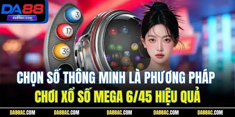 Xổ Số Mega 6/45 - Trải Nghiệm Quay Cầu Hấp Dẫn Nhất DA88 4 Chọn số thông minh là phương pháp chơi xổ số Mega 6/45 hiệu quả