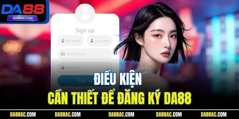 Điều kiện cần thiết để đăng ký DA88