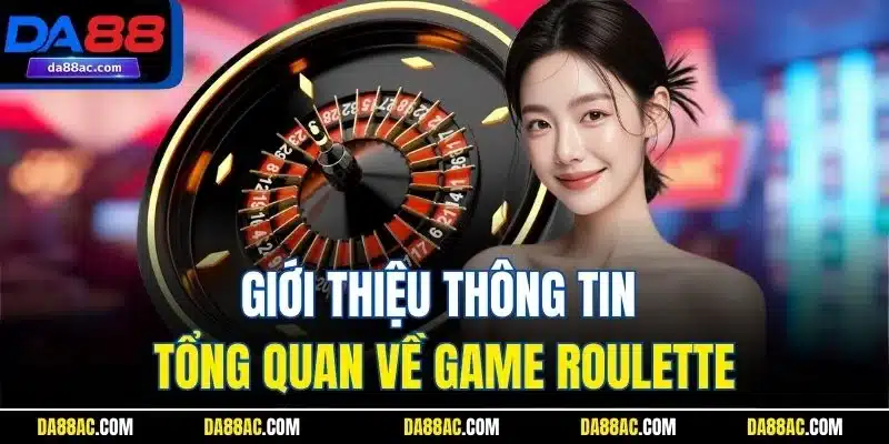 Giới thiệu thông tin tổng quan về game Roulette