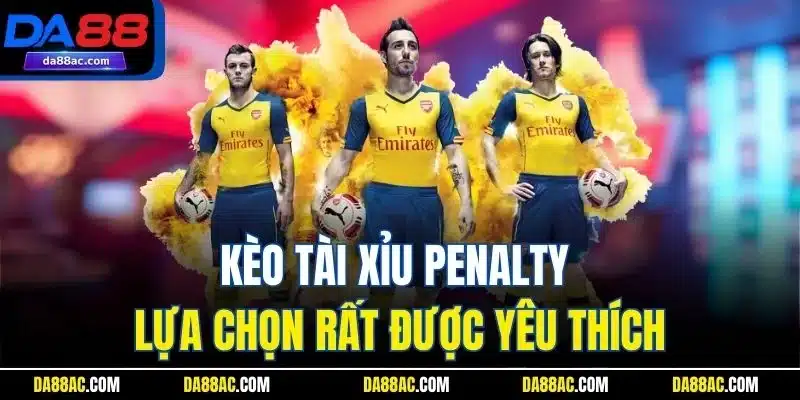 Kèo tài xỉu Penalty lựa chọn rất được yêu thích