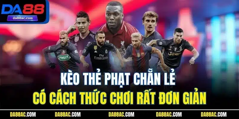 Kèo thẻ phạt chẵn lẻ có cách thức chơi rất đơn giản