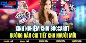 Kinh Nghiệm Chơi Baccarat| Hướng Dẫn Chi Tiết Cho Người Mới
