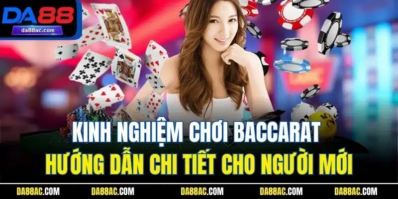 Kinh Nghiệm Chơi Baccarat| Hướng Dẫn Chi Tiết Cho Người Mới