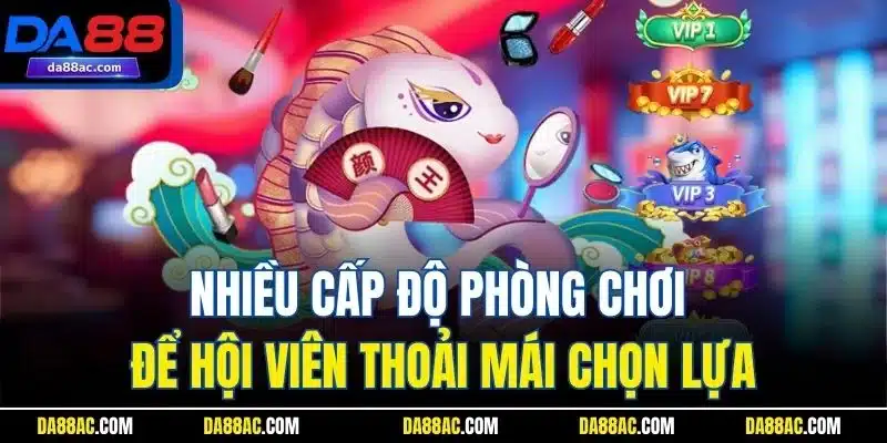 Bắn Cá Tiên - Bộ Môn Giải Trí Độc Đáo Không Nên Bỏ Qua! 4 Nhiều cấp độ phòng chơi để hội viên thoải mái chọn lựa