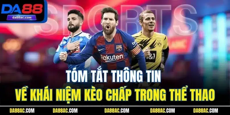 Tóm tắt thông tin về khái niệm kèo chấp trong thể thao