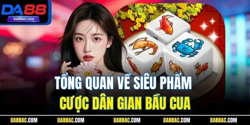 Tổng quan về siêu phẩm cược dân gian bầu cua