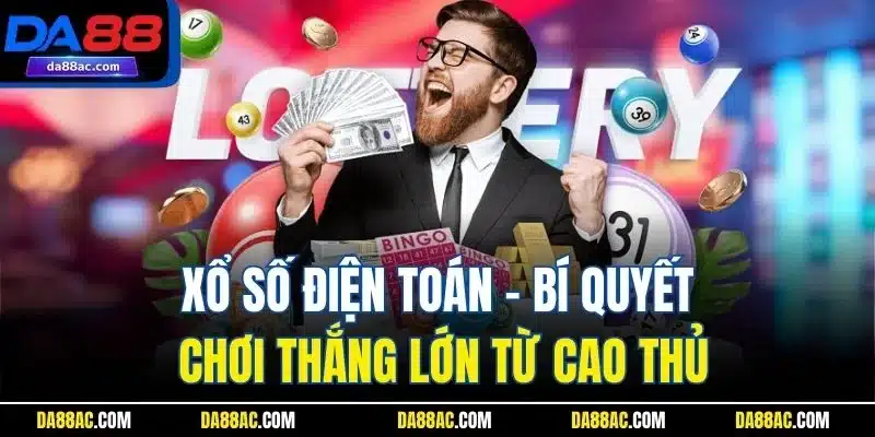 Xổ Số Điện Toán - Bí Quyết Chơi Thắng Lớn Từ Cao Thủ